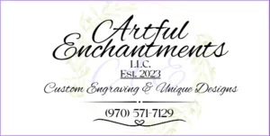 Logo for Artful Enchantments LLC. Est. 2023, with the tagline "Custom Engraving & Unique Designs" and (970) 571-7129, showcasing elegant script, artful decorations, and refined decorative elements.