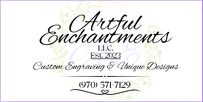 Logo for Artful Enchantments LLC. Est. 2023, with the tagline "Custom Engraving & Unique Designs" and (970) 571-7129, showcasing elegant script, artful decorations, and refined decorative elements.