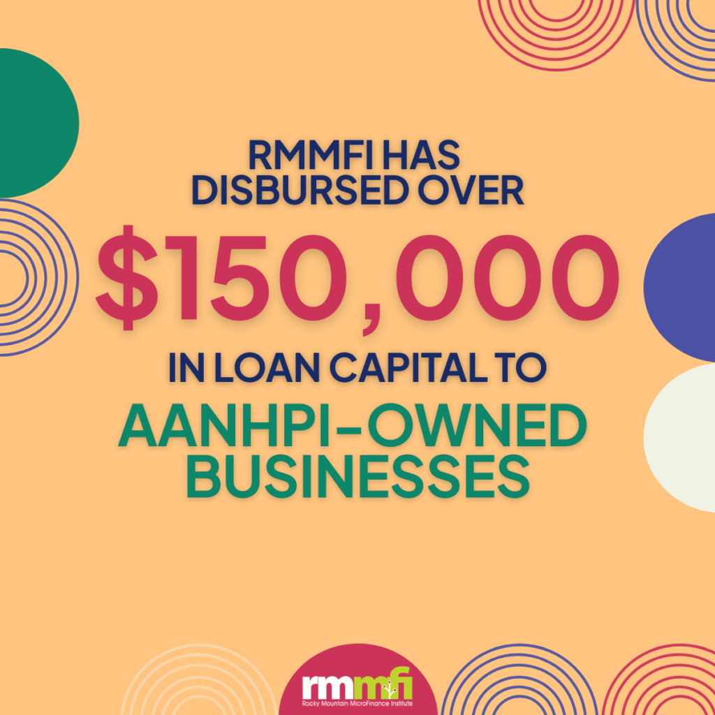 Celebrating Asian American, Native Hawaiian, and Pacific Islander Entrepreneurs 2 Text graphic with colorful circular designs stating: "RMMFI has disbursed over $150,000 in loan capital to Asian American and Pacific Islander entrepreneurs." RMMFI logo is at the bottom. Background is orange.